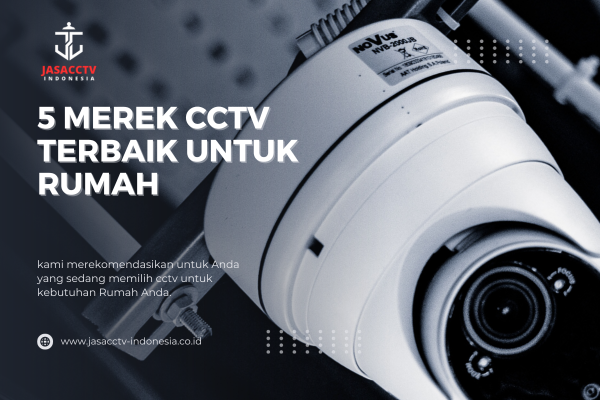 5 Merek CCTV Terbaik Untuk Rumah